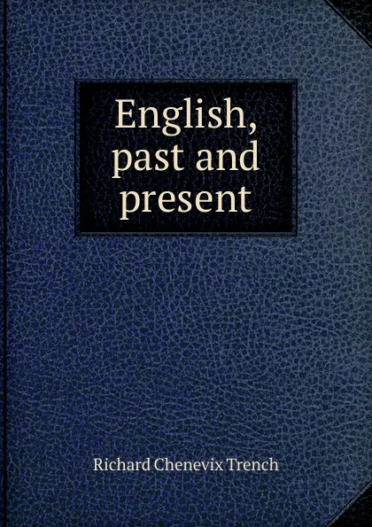 Обложка книги English, past and present, Trench Richard Chenevix