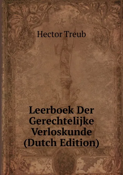 Обложка книги Leerboek Der Gerechtelijke Verloskunde (Dutch Edition), Hector Treub