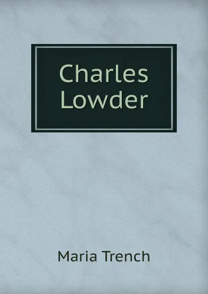 Обложка книги Charles Lowder, Maria Trench