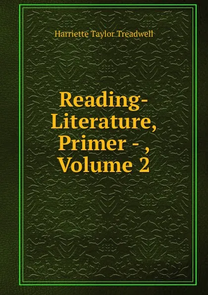 Обложка книги Reading-Literature, Primer - , Volume 2, Harriette Taylor Treadwell