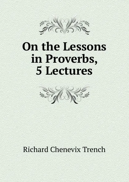 Обложка книги On the Lessons in Proverbs, 5 Lectures, Trench Richard Chenevix