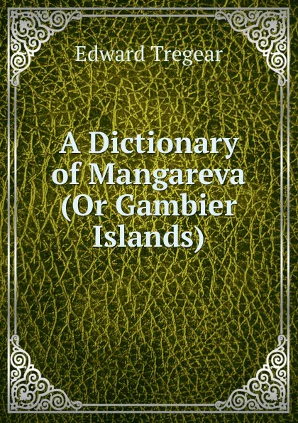 Обложка книги A Dictionary of Mangareva (Or Gambier Islands), Edward Tregear