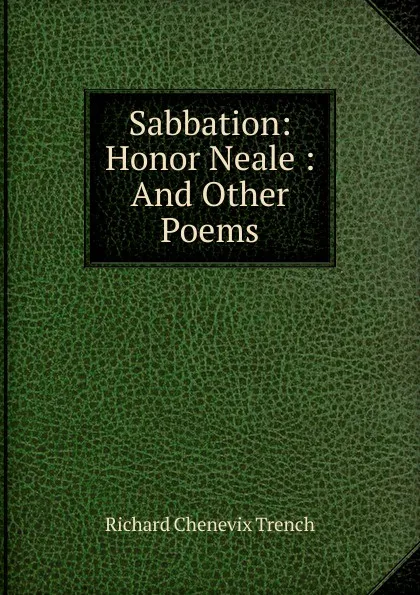 Обложка книги Sabbation: Honor Neale : And Other Poems, Trench Richard Chenevix