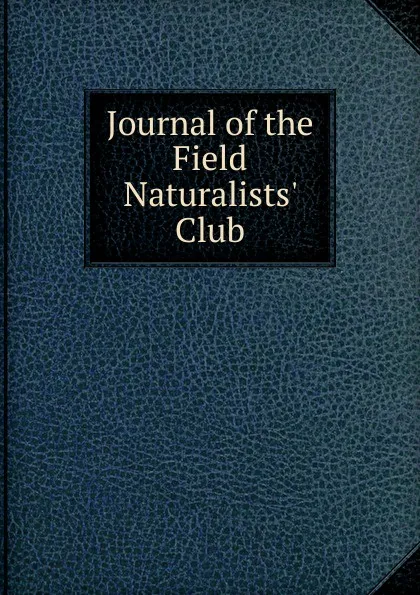 Обложка книги Journal of the Field Naturalists. Club, 