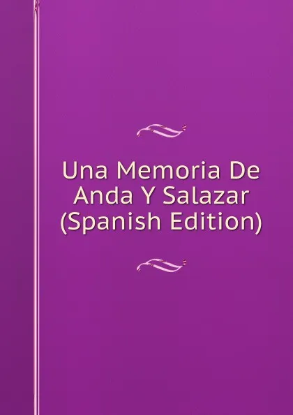 Обложка книги Una Memoria De Anda Y Salazar (Spanish Edition), 