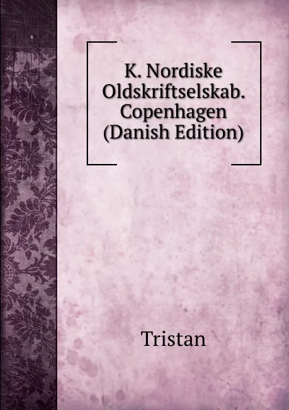 Обложка книги K. Nordiske Oldskriftselskab. Copenhagen (Danish Edition), Tristan