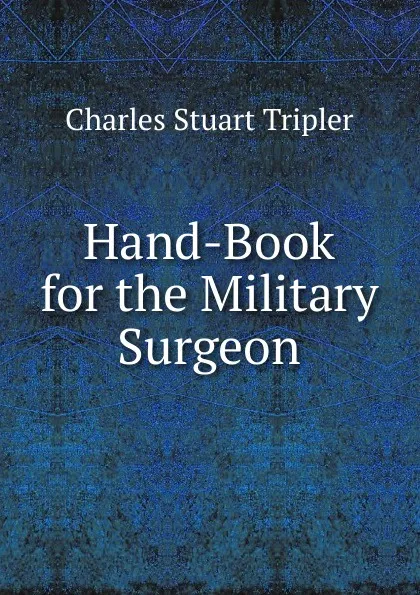 Обложка книги Hand-Book for the Military Surgeon, Charles Stuart Tripler