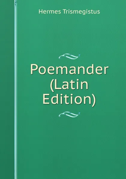 Обложка книги Poemander (Latin Edition), Hermes Trismegistus
