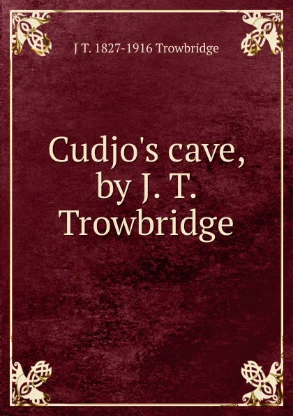 Обложка книги Cudjo.s cave, by J. T. Trowbridge, J. T. Trowbridge