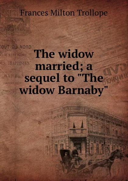 Обложка книги The widow married; a sequel to 