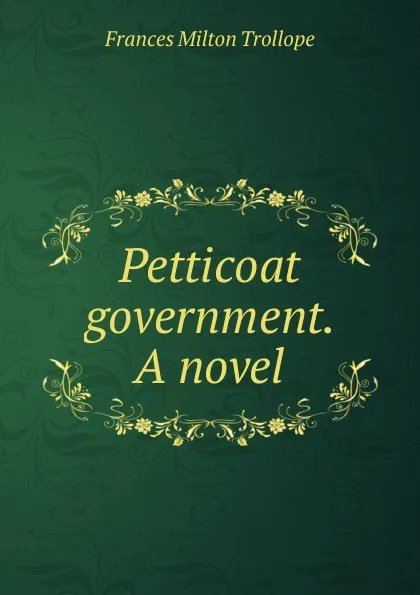 Обложка книги Petticoat government. A novel, Frances Milton Trollope