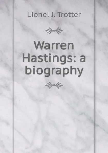 Обложка книги Warren Hastings: a biography, Lionel J. Trotter