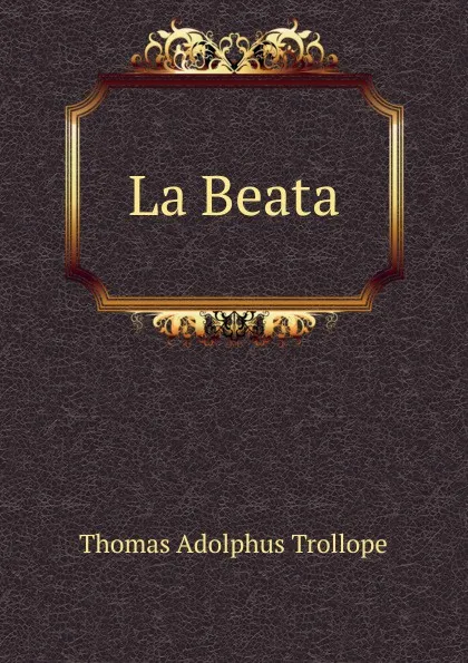 Обложка книги La Beata, Thomas Adolphus Trollope