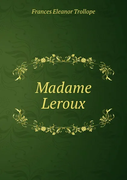 Обложка книги Madame Leroux, Frances Eleanor Trollope