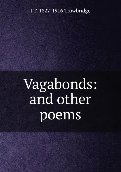 Обложка книги Vagabonds: and other poems, J. T. Trowbridge