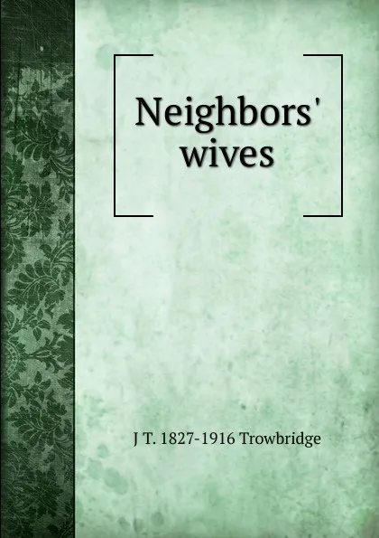 Обложка книги Neighbors. wives, J. T. Trowbridge