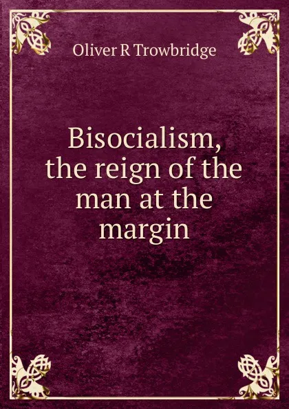 Обложка книги Bisocialism, the reign of the man at the margin, Oliver R Trowbridge