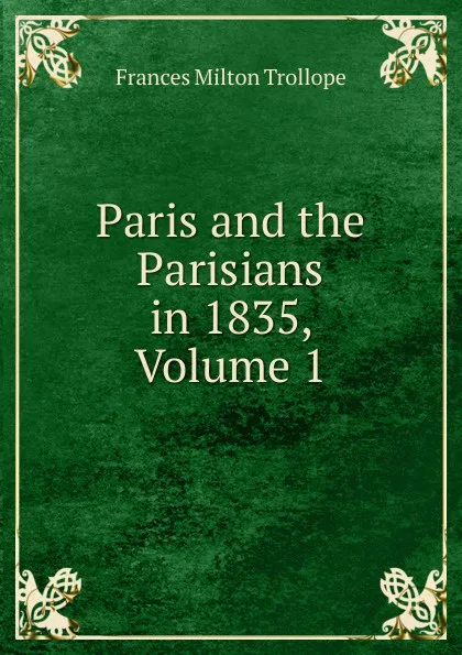 Обложка книги Paris and the Parisians in 1835, Volume 1, Frances Milton Trollope