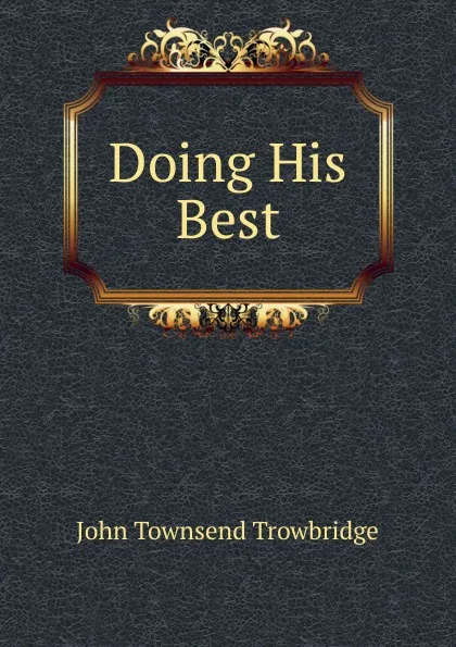 Обложка книги Doing His Best, J. T. Trowbridge