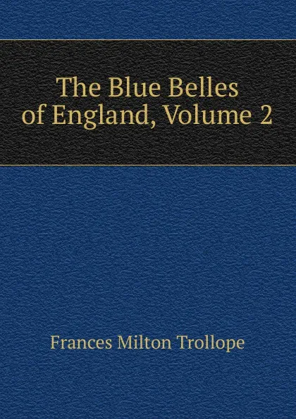 Обложка книги The Blue Belles of England, Volume 2, Frances Milton Trollope