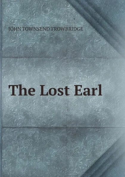 Обложка книги The Lost Earl, J. T. Trowbridge