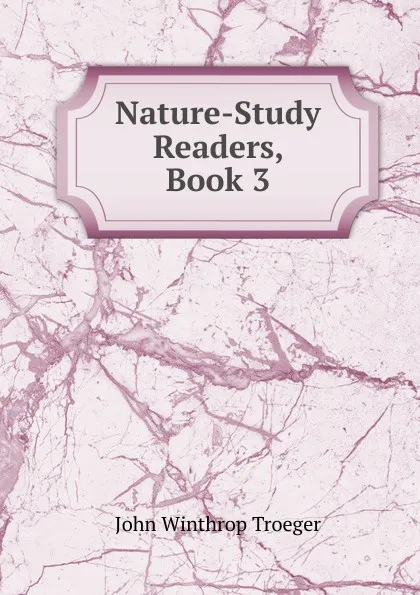 Обложка книги Nature-Study Readers, Book 3, John Winthrop Troeger