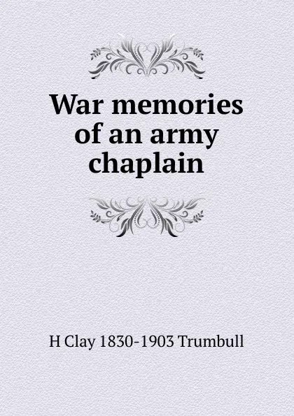 Обложка книги War memories of an army chaplain, H. Clay Trumbull