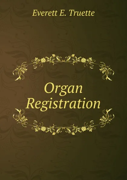 Обложка книги Organ Registration, Everett E. Truette