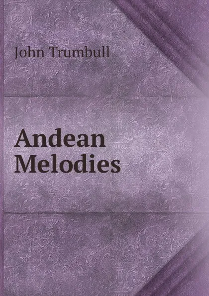 Обложка книги Andean Melodies, John Trumbull