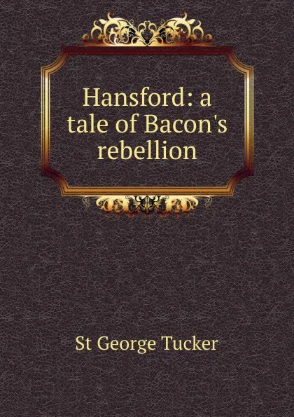 Обложка книги Hansford: a tale of Bacon.s rebellion, St George Tucker