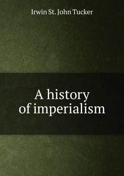 Обложка книги A history of imperialism, Irwin St. John Tucker