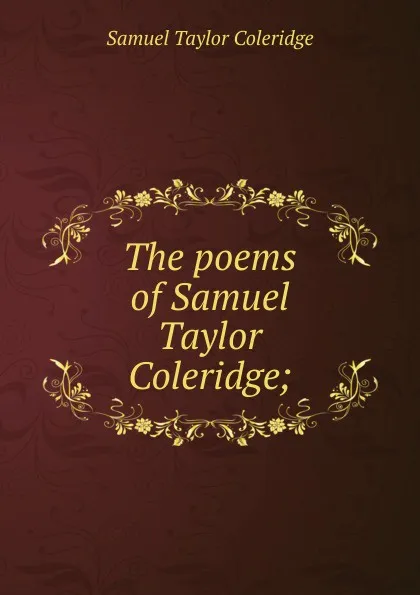 Обложка книги The poems of Samuel Taylor Coleridge;, Samuel Taylor Coleridge