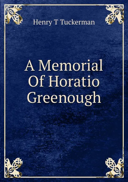 Обложка книги A Memorial Of Horatio Greenough, Henry T. Tuckerman