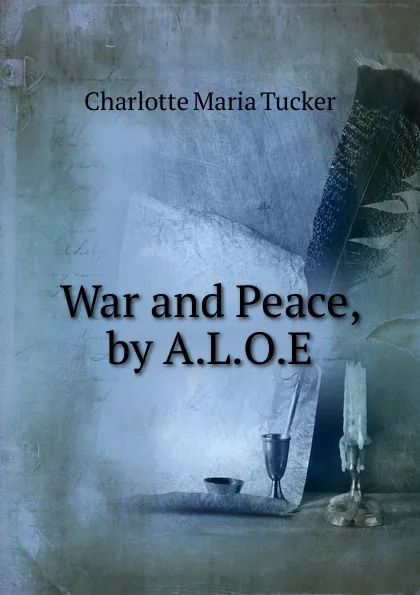 Обложка книги War and Peace, by A.L.O.E., Charlotte Maria Tucker