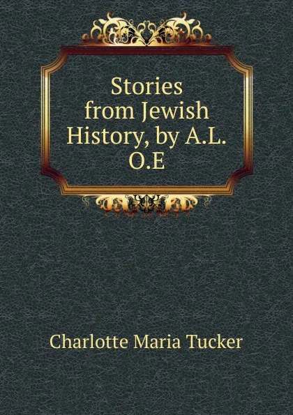 Обложка книги Stories from Jewish History, by A.L.O.E., Charlotte Maria Tucker