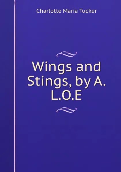 Обложка книги Wings and Stings, by A.L.O.E., Charlotte Maria Tucker