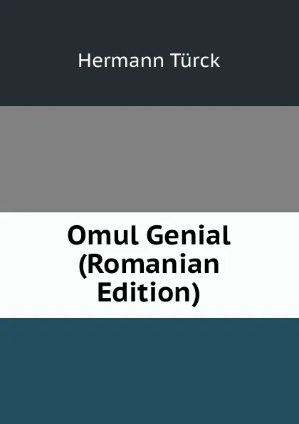 Обложка книги Omul Genial (Romanian Edition), Hermann Türck