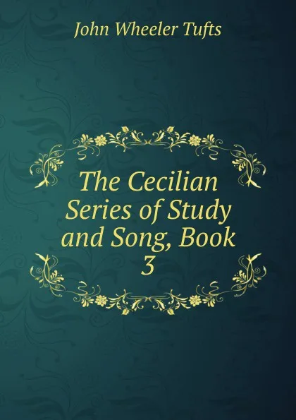 Обложка книги The Cecilian Series of Study and Song, Book 3, John Wheeler Tufts