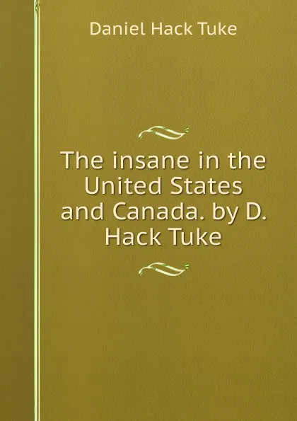 Обложка книги The insane in the United States and Canada. by D. Hack Tuke, Daniel Hack Tuke