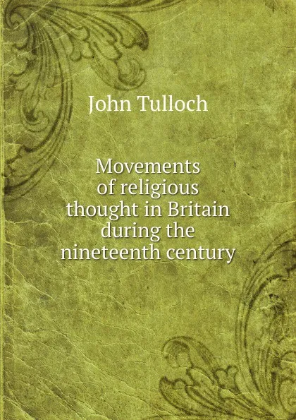 Обложка книги Movements of religious thought in Britain during the nineteenth century, John Tulloch