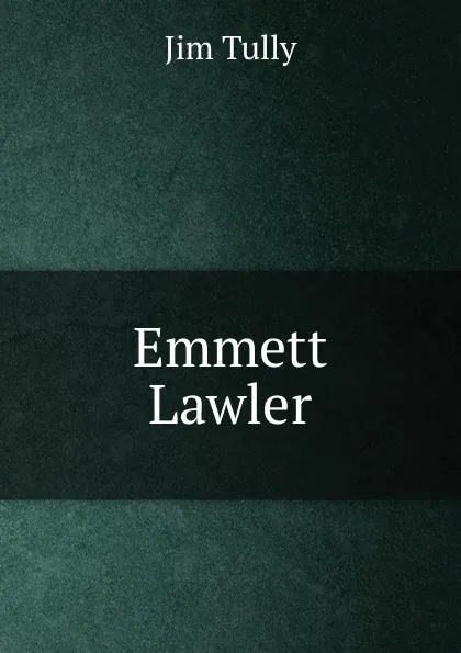 Обложка книги Emmett Lawler, Jim Tully