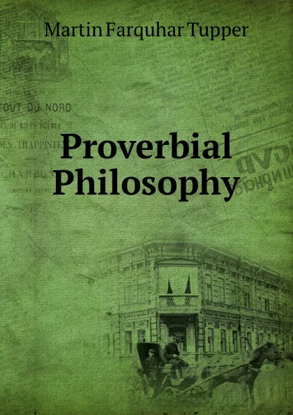 Обложка книги Proverbial Philosophy, Martin Farquhar Tupper