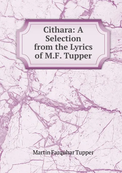 Обложка книги Cithara: A Selection from the Lyrics of M.F. Tupper, Martin Farquhar Tupper