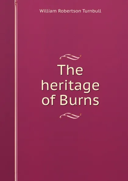 Обложка книги The heritage of Burns, William Robertson Turnbull