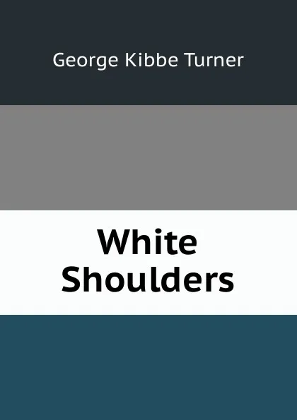 Обложка книги White Shoulders, George Kibbe Turner