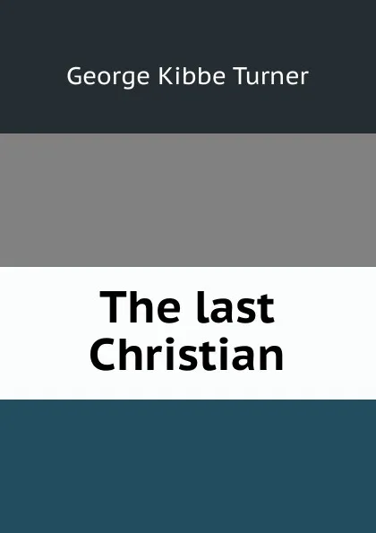 Обложка книги The last Christian, George Kibbe Turner