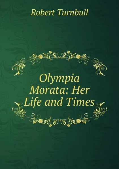 Обложка книги Olympia Morata: Her Life and Times, Robert Turnbull