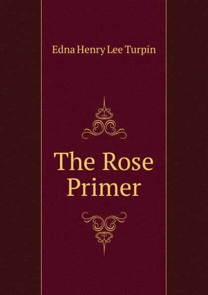 Обложка книги The Rose Primer, Edna Henry Lee Turpin