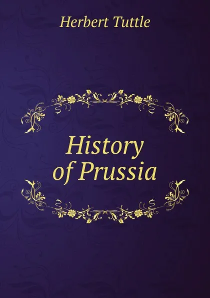 Обложка книги History of Prussia, Herbert Tuttle