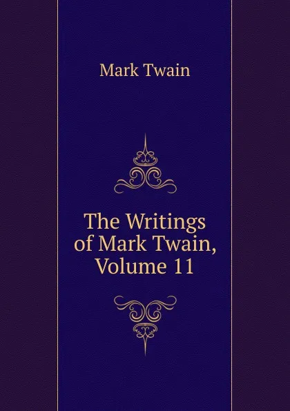 Обложка книги The Writings of Mark Twain, Volume 11, Mark Twain